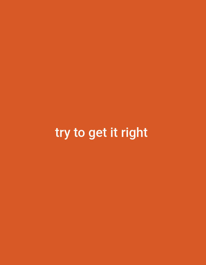 A plain orange background features white text in the center that reads "try to get it right". There are no other objects or people visible in the image.