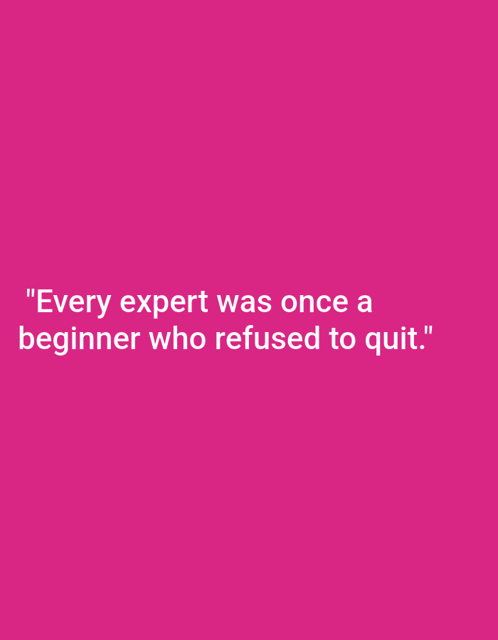 A bright pink background fills the frame of this image, overlaid with white text that reads, "Every expert was once a beginner who refused to quit." The text is centered horizontally and occupies the lower half of the image. The font is sans-serif and all letters are capitalized. There are no people, objects, or environmental details present in the image.