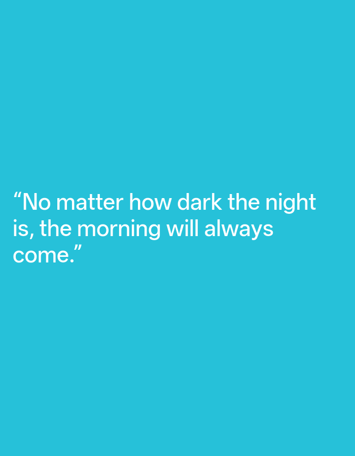 The image is a quote on a plain turquoise background. The quote reads, "No matter how dark the night is, the morning will always come." The text is white and centered on the screen. There are no people, objects, actions, interactions, or environmental details present in the image. Therefore, any mention of Bantasari, Indonesia is irrelevant to the content of this image.