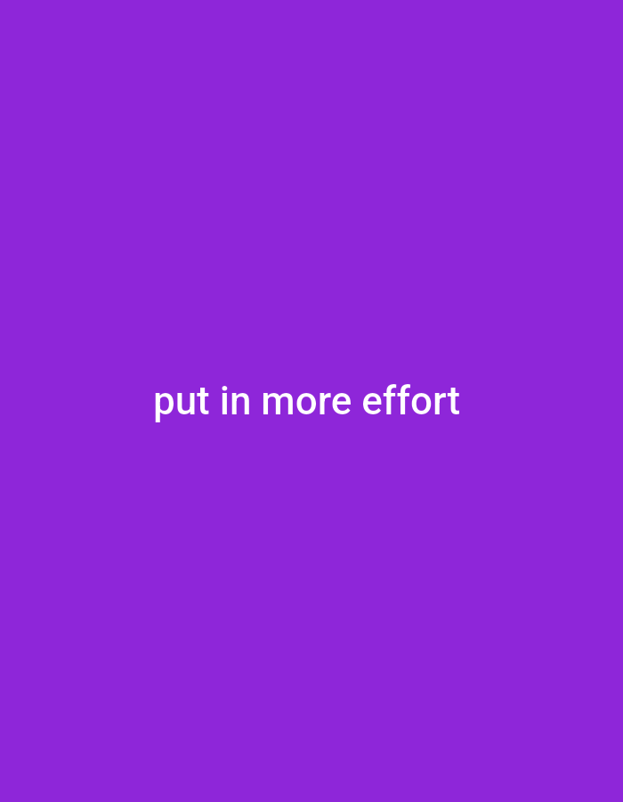 The image is a solid purple background with white text that reads "put in more effort" centered horizontally and vertically. There are no people, objects, actions, interactions, or environmental details to describe, and therefore no connection can be made to Gboko, Nigeria.
