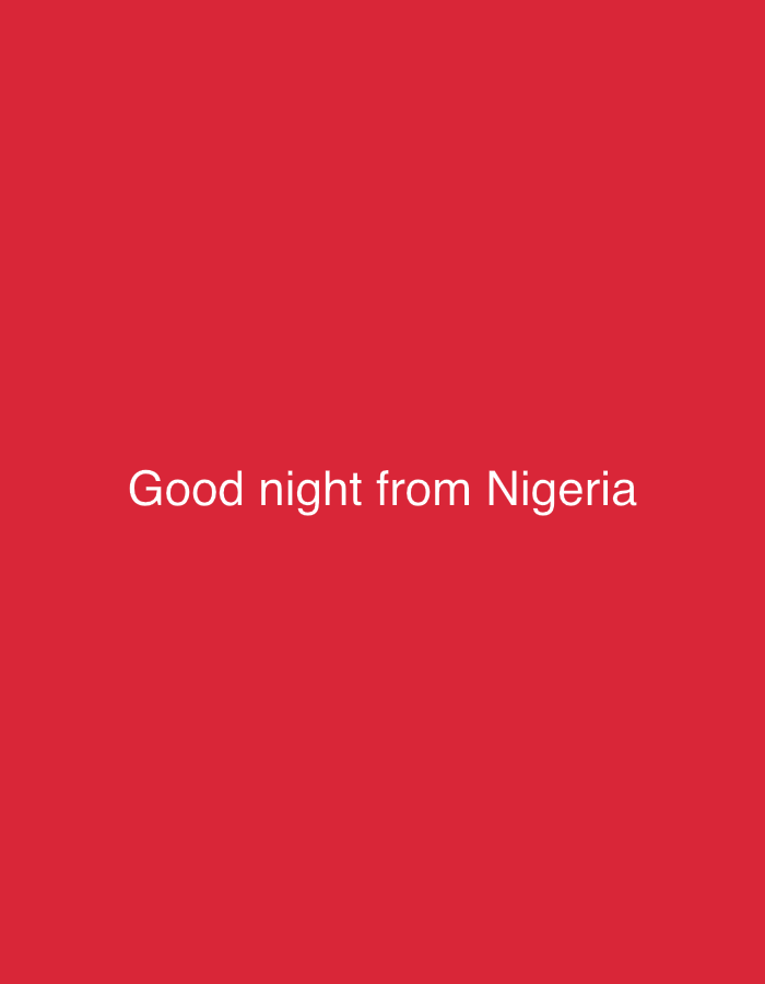 The image displays white text centered on a solid, vibrant red background. The text reads: "Good night from Nigeria." This indicates that the current time is night in Nigeria, and a well-wishing greeting is being conveyed from that location. The scene is devoid of any people, objects, or specific environmental details, focusing solely on the textual message and its bright, monochromatic backdrop. The phrase "Good night" suggests a peaceful or concluding sentiment for the day. Given the provided context, the message originates from Rafin Par, Nigeria.
