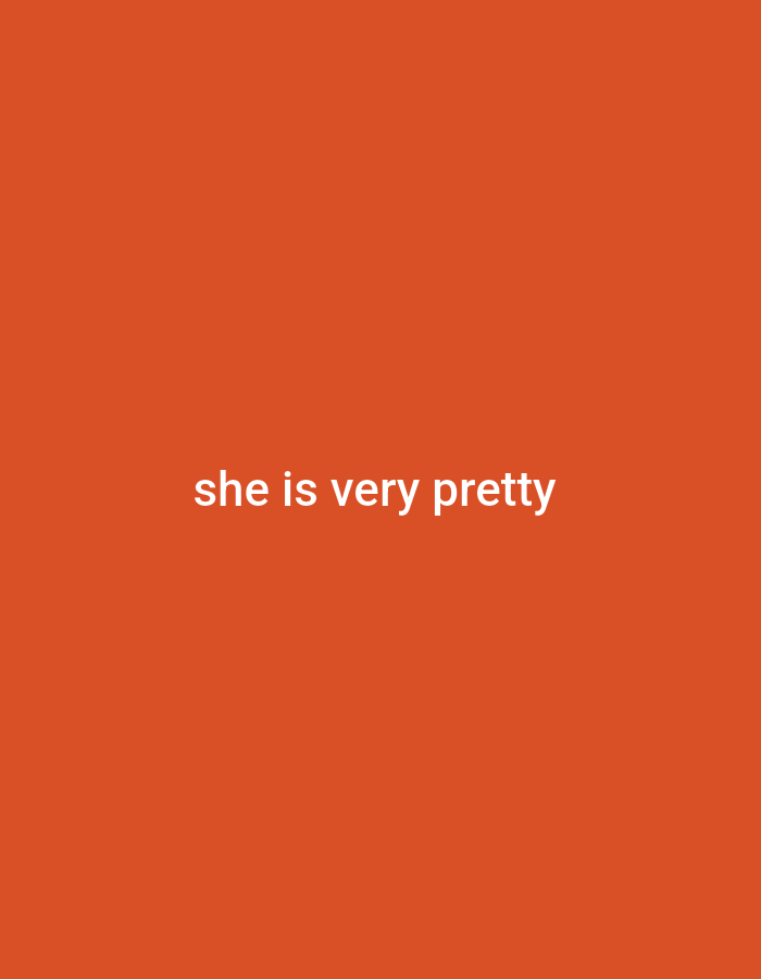 The image is a plain orange background with white text in the center that reads "she is very pretty". There is no discernible location or context within the city of Gboko, Nigeria, nor are there any people, subjects, objects, actions, interactions, or environmental details depicted.