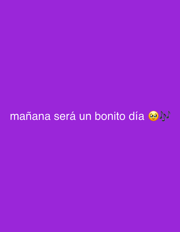 A short, white text overlay reads "mañana será un bonito día" on a solid purple background. The text is accompanied by a yellow emoji with wide, teary eyes and a small, slightly open mouth, followed by musical notes. The emoji and notes are slightly to the right of the text. There are no people or specific locations visible.