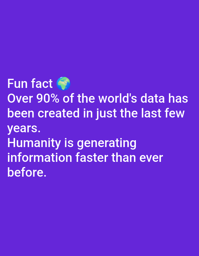 The image is a digital graphic with a solid purple background. White text is overlaid on the graphic. The text reads: "Fun fact ๐ Over 90% of the world's data has been created in just the last few years. Humanity is generating information faster than ever before." The globe emoji is positioned to the right of "Fun fact". There are no people, objects, or discernible environmental features present in the image. The image does not depict any location in Lagos, Nigeria.