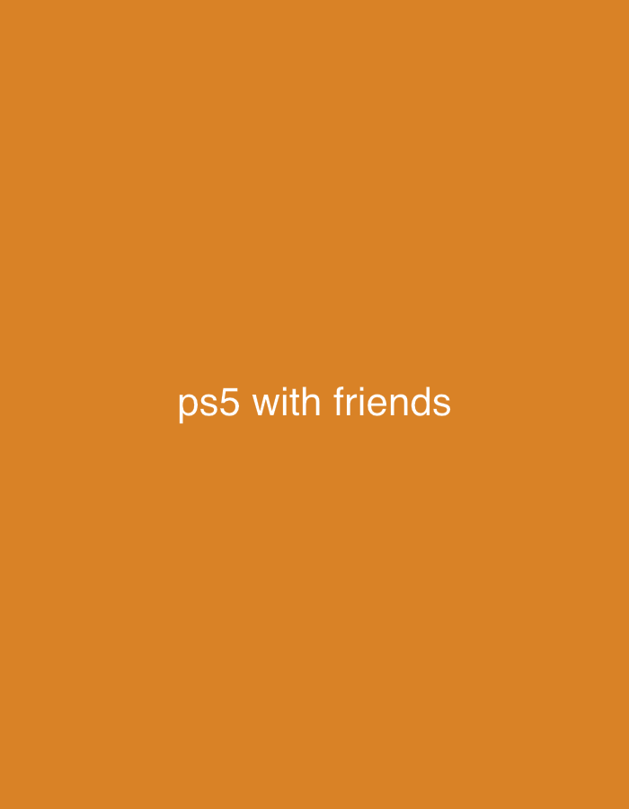 The image displays a solid, dark orange background. Centered horizontally and vertically on this background is white text that reads "ps5 with friends". There are no other visible subjects, objects, or scene elements beyond the plain colored background and the text. No activity or event is depicted. There are no notable details regarding time of day, weather, or location cues within the image itself. The text is clear and easily legible.