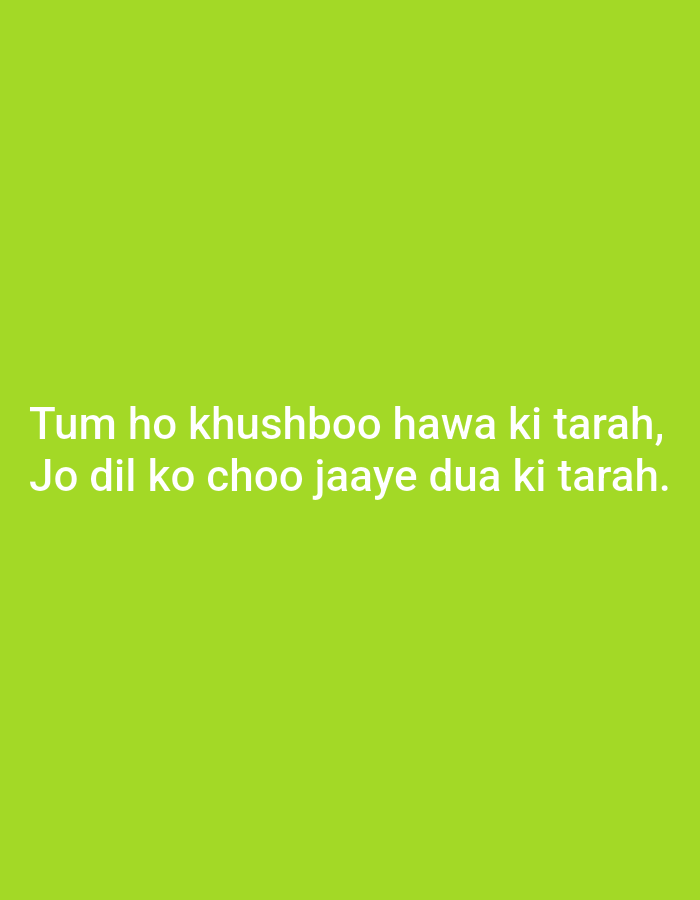 The image contains white text on a bright green background. The text reads: "Tum ho khushboo hawa ki tarah, Jo dil ko choo jaaye dua ki tarah." This translates from Hindi to English as "You are like the fragrance of the wind, May it touch the heart like a prayer." There are no people, subjects, objects, actions, interactions, or environmental details visible in the image, nor any specific location information.
