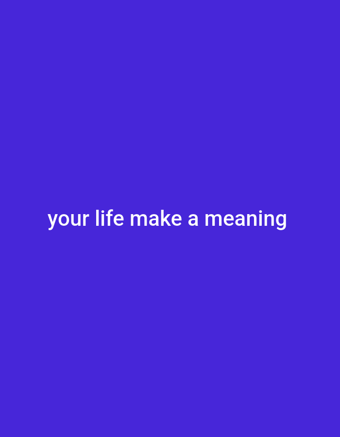 A white text quote is centered on a vibrant purple background. The text reads "your life make a meaning".