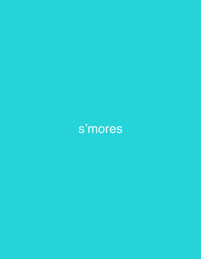 The image displays a solid, bright blue-green background. Centered on this monochromatic background, the word "s'mores" is written in white, sans-serif text. There are no other subjects, objects, or activities depicted in the image. No people, specific scenes, or contextual details such as weather, time of day, or visible emotions are present. The image is minimalist, focusing solely on the text against the plain colored backdrop. This media file is provided in the context of Santa Ana, Venezuela.