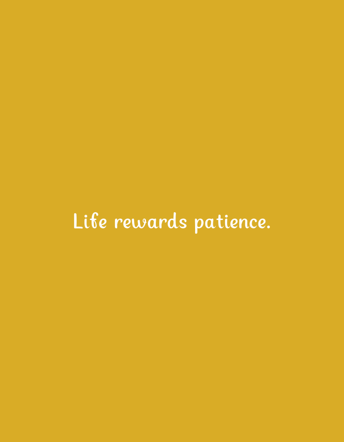 A white text quote that reads "Life rewards patience." is centered on a plain yellow background.