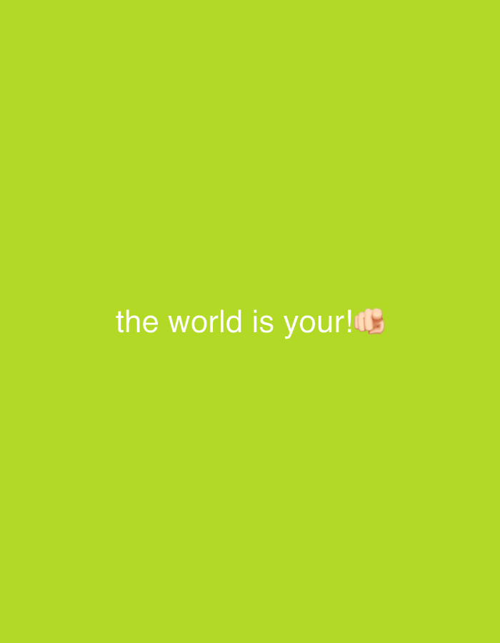 An image displays the text "the world is your!" in white font against a bright green background. A fist emoji is positioned to the right of the exclamation mark.