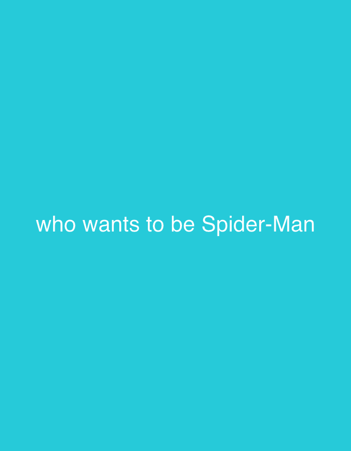 The image displays a solid teal background. Centrally aligned white, sans-serif text reads "who wants to be Spider-Man". The composition is purely graphic, presenting a textual message on a monochromatic field. No people, subjects, objects (beyond the text and background), actions, interactions, or specific environmental features are depicted. As an abstract graphic, the visual content does not represent a particular physical location, such as within the city of Sofia, Bulgaria, but rather offers a standalone message.