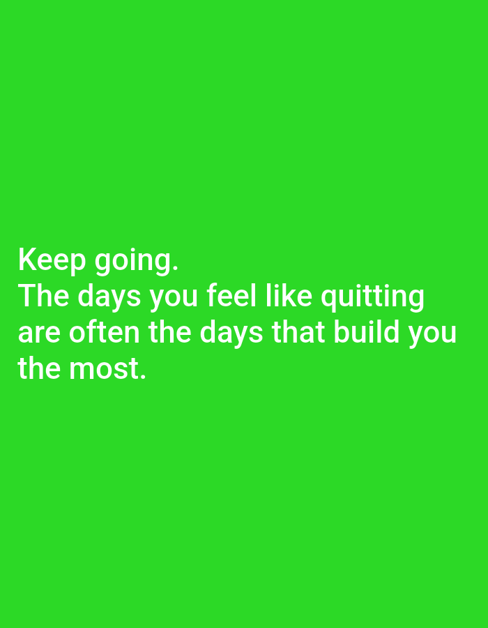 The image displays a motivational quote on a solid green background. The text, in white sans-serif font, reads: "Keep going. The days you feel like quitting are often the days that build you the most." There are no people, objects, or environmental details visible in the image. Therefore, it is not possible to provide any information about the location in Ramraj, India, or any details about the scene.