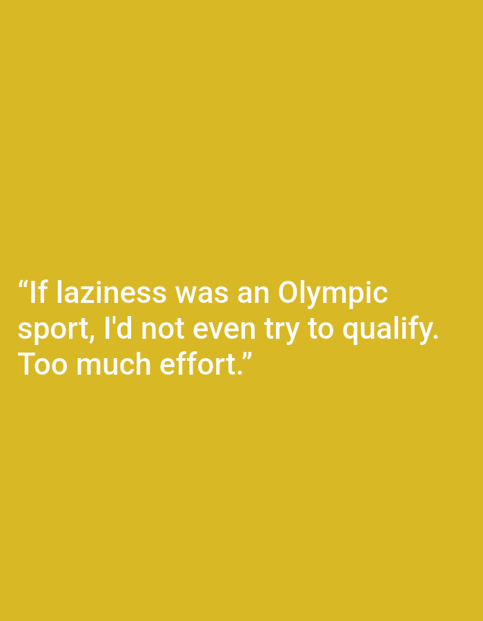 A humorous quote is displayed in white text against a solid yellow background. The text reads: “If laziness was an Olympic sport, I’d not even try to qualify. Too much effort.” There are no people, objects, or environmental details visible in the image. The image is not associated with Kępno, Poland.