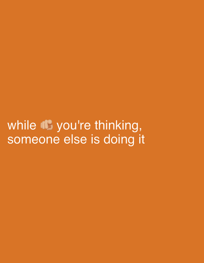The image displays a solid, vibrant orange background. Centered in the lower portion of the frame is white sans-serif text. The full text reads: "while 🤜 you're thinking, someone else is doing it". An emoji depicting a light-skinned right-facing fist is integrated into the first line of the text, positioned between the word "while" and the phrase "you're thinking". The message conveys a motivational or cautionary sentiment, emphasizing the importance of action over deliberation. No specific people, objects, activities, time of day, weather conditions, or direct location cues are visible within the image itself. The provided location context is Sofiivska Borshchahivka, Ukraine.