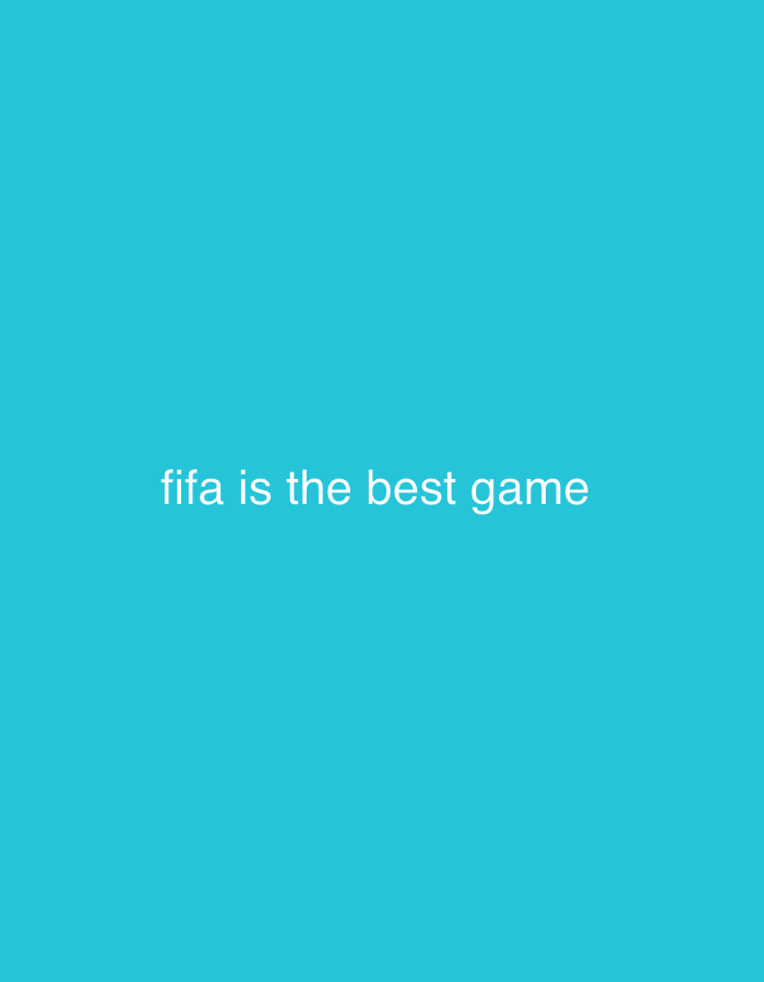 The image displays a plain, solid teal-blue background. Centered horizontally and vertically on this background is the text "fifa is the best game" rendered in a simple, white, sans-serif typeface. There are no other visible subjects, objects, or discernible scene elements apart from the colored background and the text. The image does not depict any activity or event, nor does it offer cues regarding time of day, weather, or specific location. It presents a straightforward statement on a minimalist backdrop.