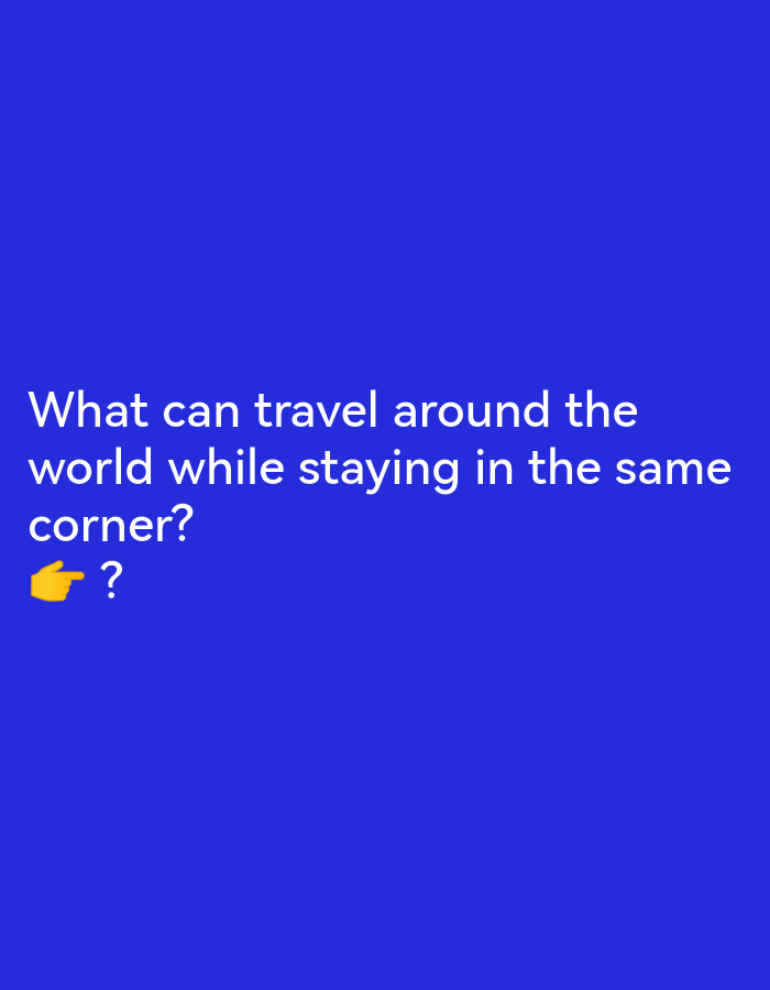 The image displays white text on a royal blue background. The text reads: "What can travel around the world while staying in the same corner?" Below this question is a pointing finger emoji followed by a question mark. The image does not contain any elements related to Ikorodu, Nigeria.