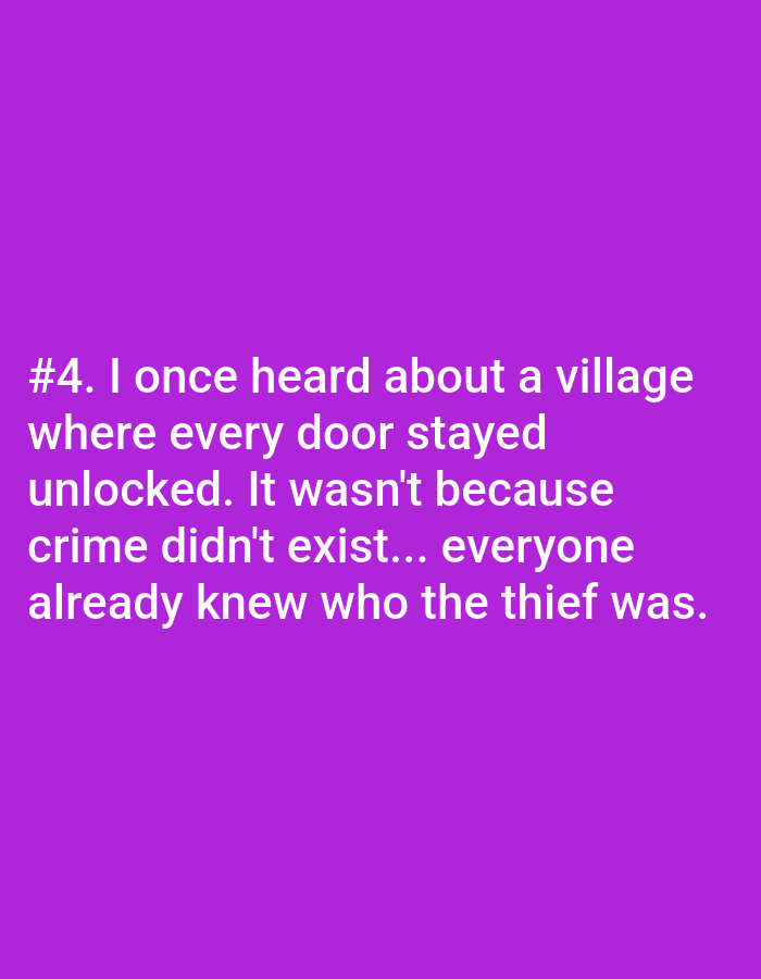 The image is a photograph of text on a plain purple background. The text is white and reads: "#4. I once heard about a village where every door stayed unlocked. It wasn't because crime didn't exist... everyone already knew who the thief was."