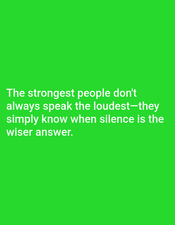The image is a digitally generated quote on a bright green background. The quote, in white sans-serif text, reads: "The strongest people don't always speak the loudest—they simply know when silence is the wiser answer." There is no indication of a specific location or city.