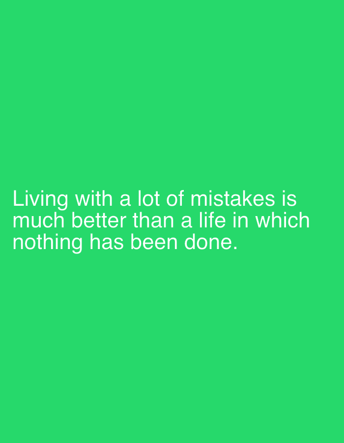 The image displays a quote in white text against a vibrant green background. The text reads: "Living with a lot of mistakes is much better than a life in which nothing has been done." There are no people, objects, or environmental details visible that relate to the city of Qarağandı city administration, Kazakhstan. The image is purely text-based.