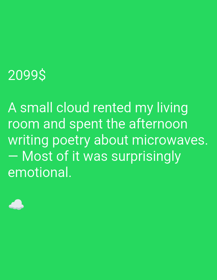 A photograph of text overlaid on a bright green background. The text reads: "2099$ A small cloud rented my living room and spent the afternoon writing poetry about microwaves. — Most of it was surprisingly emotional." A small white cloud emoji is located in the bottom left corner. The image is a digital screenshot.