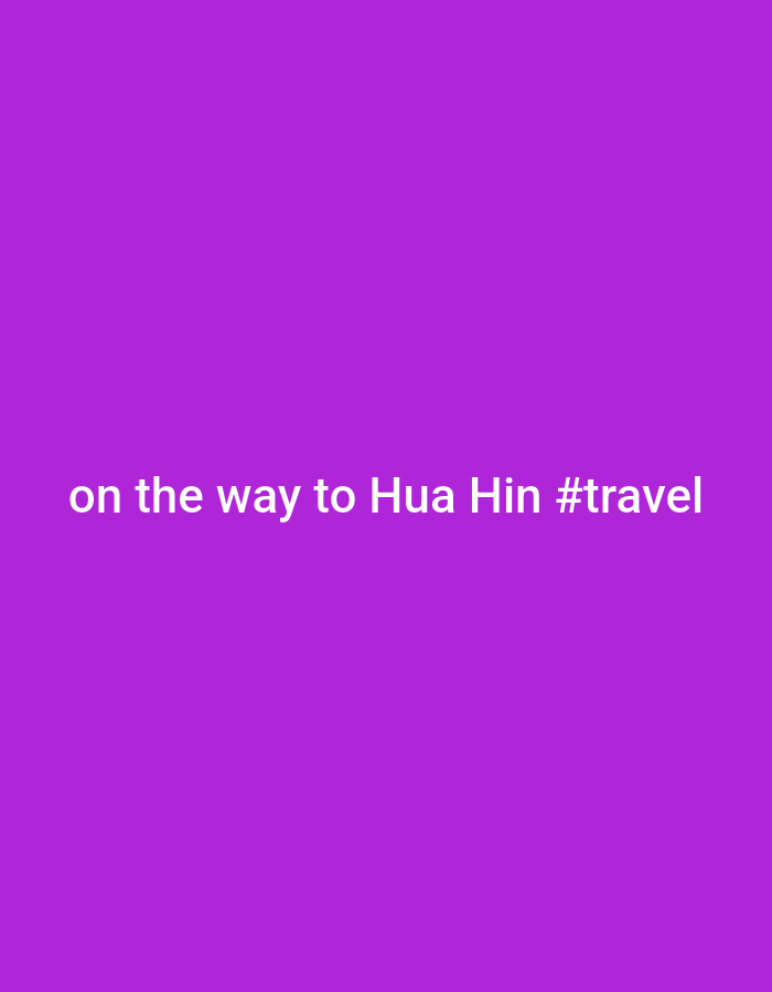 The image is a solid purple background with white text that reads "on the way to Hua Hin #travel". No specific location in Tambon Hat Sai Ri, Thailand, is discernible. The image contains no people, objects, actions, or interactions beyond the text itself. The environment is a digital purple background.