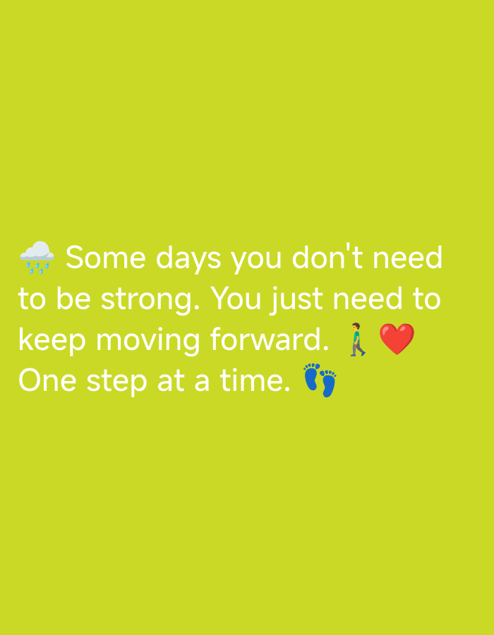 A light green background features white text and emojis. The text reads, "Some days you don't need to be strong. You just need to keep moving forward. One step at a time." To the left of the text is a blue cloud with falling raindrops emoji. To the right of the text are emojis of a person walking, a red heart, and blue footprints. The image does not contain any information about Ilado, Nigeria.