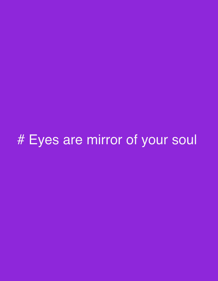 The image is a purple background with the text "# Eyes are mirror of your soul" in white. The location of the image is Unknown, Unknown. There are no people, subjects, objects, actions, interactions, or environmental details in the image.