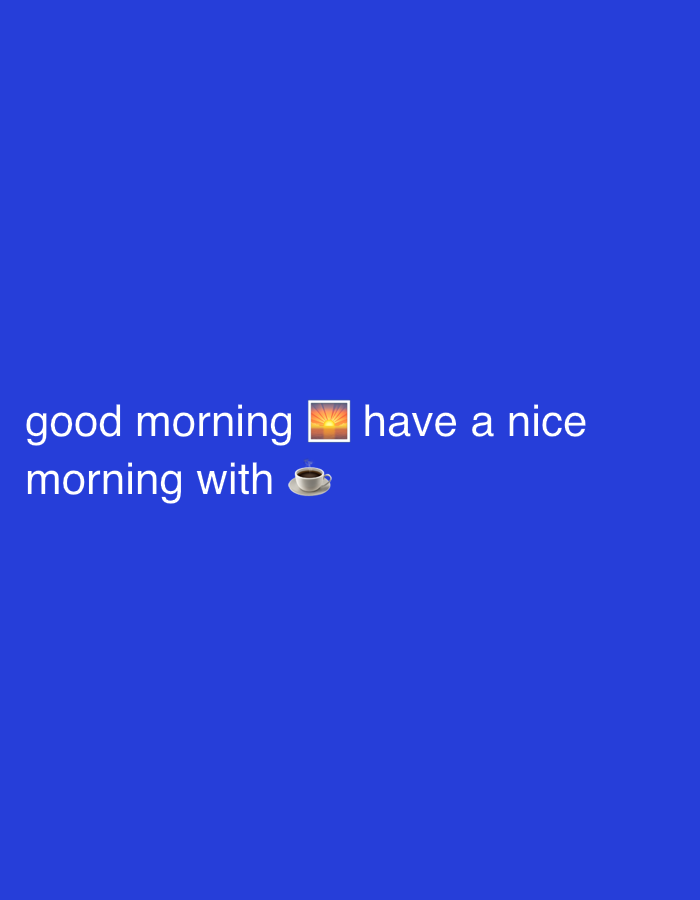 The image shows text on a blue background. The text says "good morning 🌅 have a nice morning with ☕". There are no people or identifiable landmarks in the image.