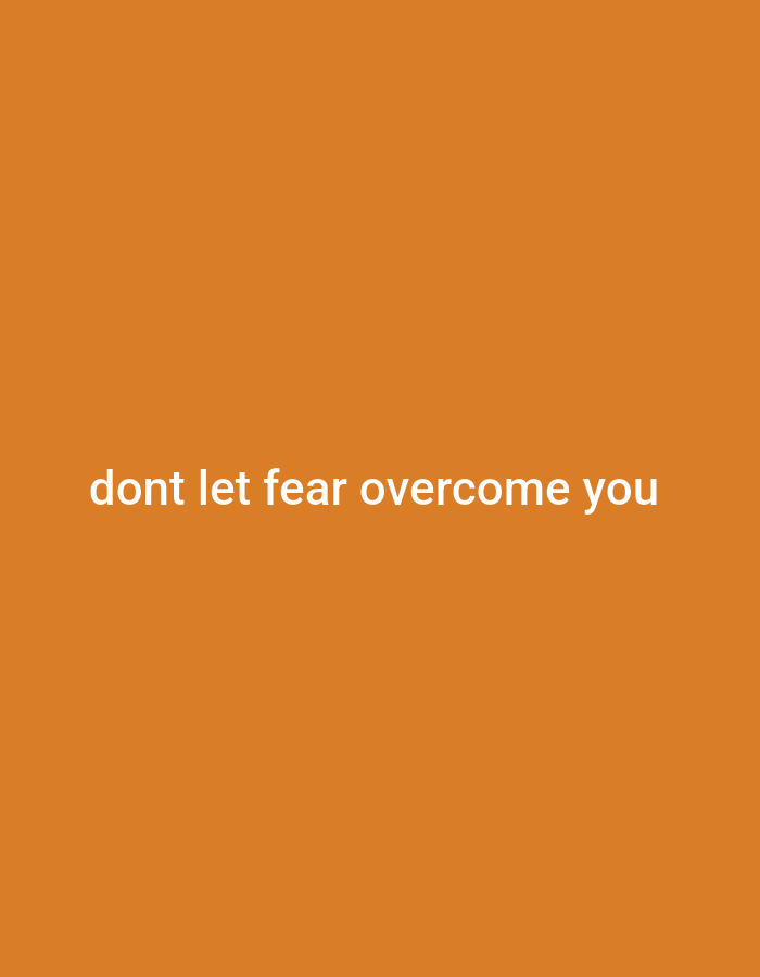 A plain, orange background displays the white text "dont let fear overcome you". The text is centered both horizontally and vertically on the background. There are no other objects or subjects visible in the image. The location in Gboko, Nigeria is not depicted.