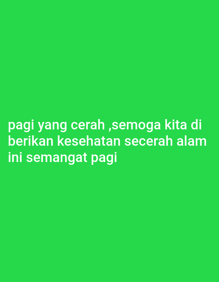 The image contains text on a solid green background. The text is in white and reads "pagi yang cerah ,semoga kita di berikan kesehatan secerah alam ini semangat pagi". This translates to "a bright morning, may we be given health as bright as nature, this morning spirit". There are no people, objects, or environmental details visible in the image as it is a close-up of text on a colored background. The location in Lebaksiu, Indonesia is not discernible from the image content.