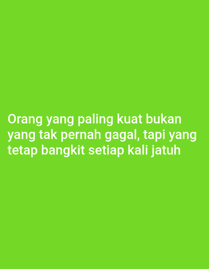 The image is a photograph of text on a bright green background. The text is white and reads "Orang yang paling kuat bukan yang tak pernah gagal, tapi yang tetap bangkit setiap kali jatuh." This translates to "The strongest people are not those who never fail, but those who get up every time they fall." There are no people, subjects, objects, actions, or interactions depicted in the image, nor is there any information about the city of Jarit, Indonesia.