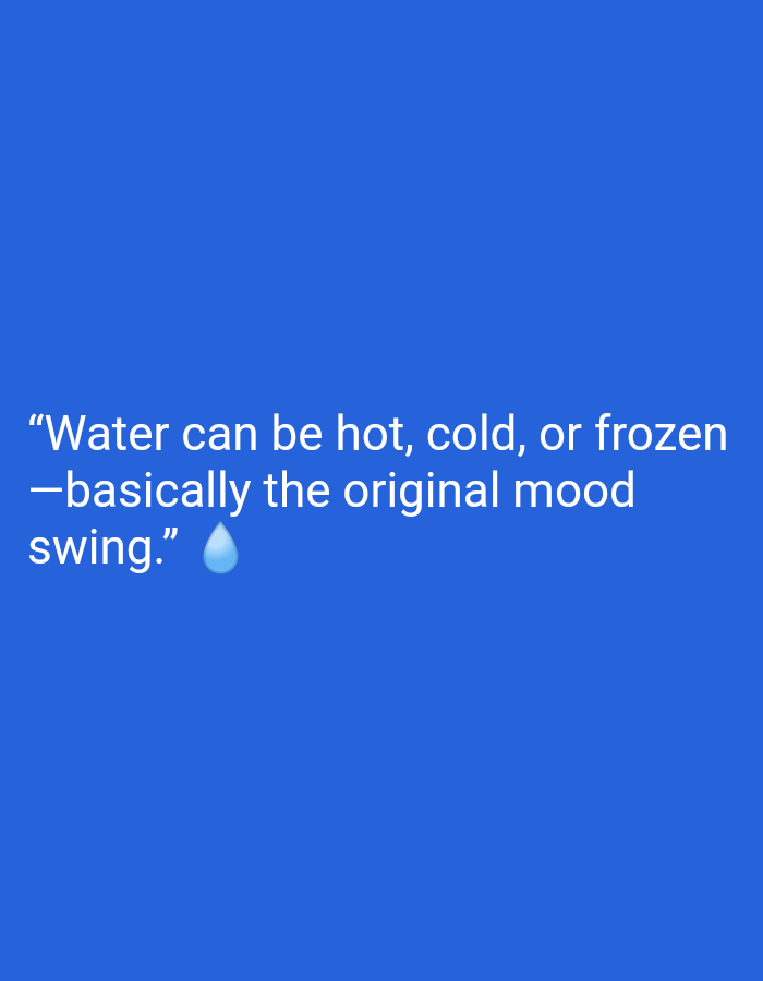 The image is a digital graphic with a blue background. White text is overlaid on the graphic, stating: "Water can be hot, cold, or frozen -basically the original mood swing." A light blue droplet emoji is placed next to the word "swing." There are no people, objects, or environmental features depicted in the image. The location in Karangsambung, Indonesia, is not relevant to the visual content of this image.