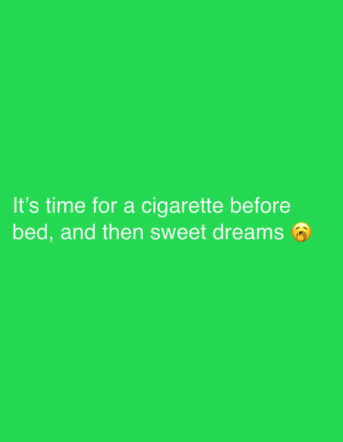 The image displays a digital message presented against a solid, vibrant green background. The background is uniformly colored with no visible textures or patterns. White text, rendered in a sans-serif font, is horizontally centered and positioned in the lower half of the frame. The text reads: "It's time for a cigarette before bed, and then sweet dreams". To the immediate right of the word "dreams", a yellow emoji is visible, depicting a sleepy or yawning face with closed eyes, an open mouth, and a small drop of saliva on the chin. This emoji reinforces the sentiment of tiredness or readiness for sleep. The text describes an intended activity of having a cigarette before going to bed, followed by the wish for "sweet dreams." The overall impression is that of a personal communication, possibly a social media post or a private message, conveying an evening routine and a desire for rest. There are no people, objects, or explicit location cues visible in the image itself, though the context provided indicates its origin as Sirakovo, Bulgaria.