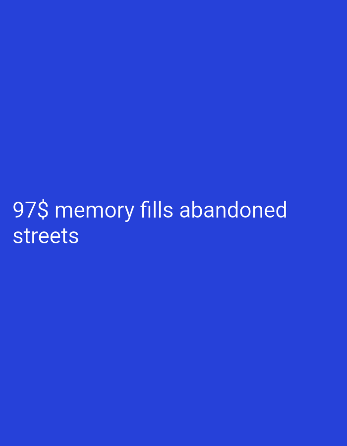 In an unknown city location, a blue background displays white text. The text reads: "97$ memory fills abandoned streets."
