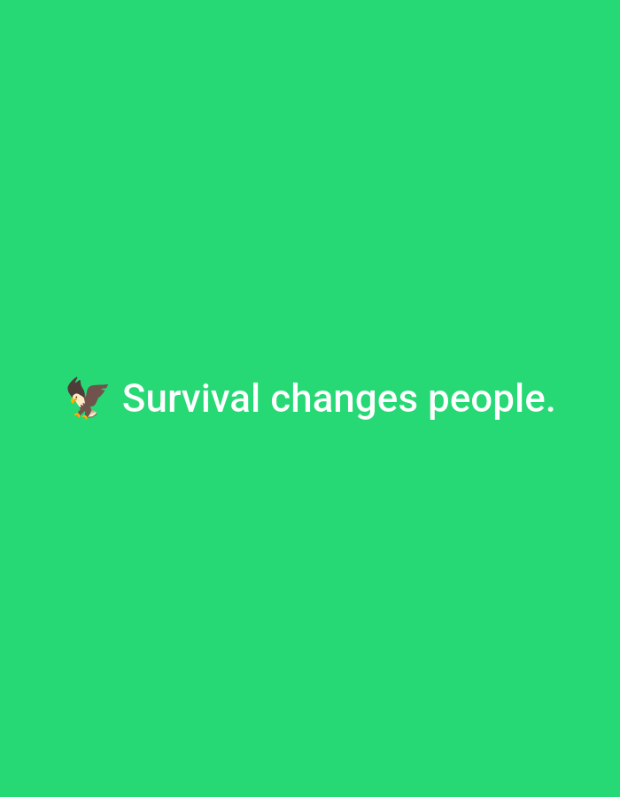 The image displays white text on a solid, vibrant green background. Positioned slightly below the vertical center, the text reads: "Survival changes people." To the immediate left of the word "Survival" is an emoji depicting a brown and white eagle or bird of prey with a yellow beak. The image provides no visual information, contextual clues, or metadata to indicate a specific geographical location, including the city of Casablanca, Morocco, or any other physical environment. There are no people, objects other than the text and emoji, or discernible actions or interactions depicted.