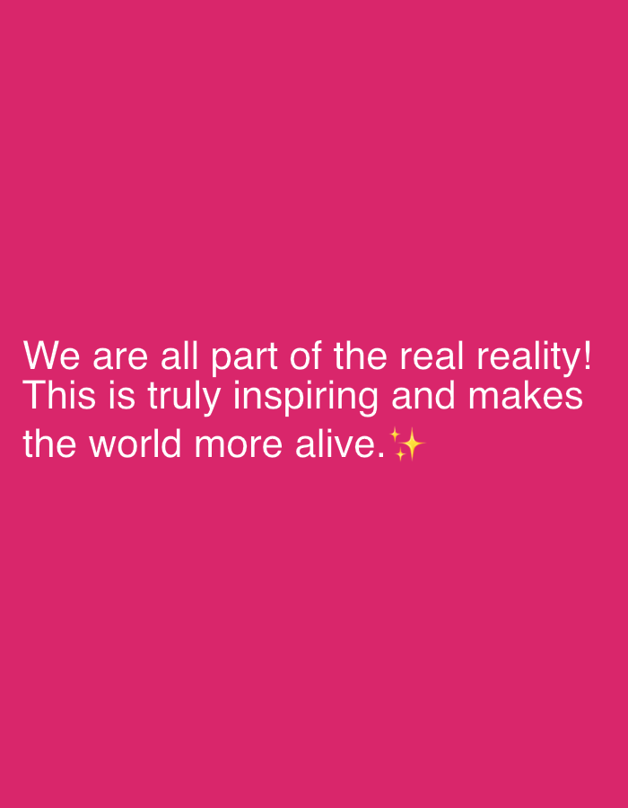 The image is a photograph with a bright pink background. White text is overlaid on the lower half of the image. The text reads: "We are all part of the real reality! This is truly inspiring and makes the world more alive. ✨✨" There are no people, subjects, objects, actions, interactions, or environmental details to describe in a scene. The image does not contain any information related to Norviliškės, Lithuania.
