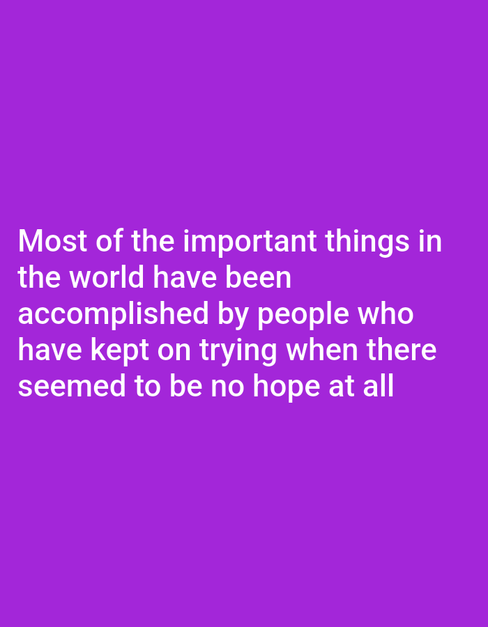 The image contains white text on a purple background. The text reads: "Most of the important things in the world have been accomplished by people who have kept on trying when there seemed to be no hope at all."