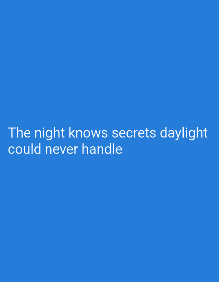 The image displays white text on a blue background. The text reads "The night knows secrets daylight could never handle". There is no discernible information about the city of Lassan, Pakistan, or any people, subjects, objects, actions, or interactions depicted in this image. The environment is a plain blue color.