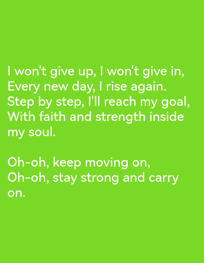 The image is a bright green background with white text. The text reads: "I won't give up, I won't give in, Every new day, I rise again. Step by step, I'll reach my goal, With faith and strength inside my soul. Oh-oh, keep moving on, Oh-oh, stay strong and carry on." There are no people, objects, actions, interactions, or environmental details present in the image, as it is solely text on a colored background. The location of Ikorodu, Nigeria, is not discernible from the image.