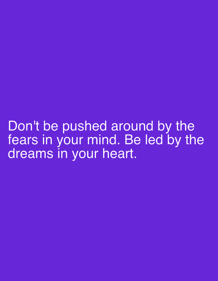 The image contains white text on a vibrant purple background. The text reads, "Don't be pushed around by the fears in your mind. Be led by the dreams in your heart." The image does not depict any specific location in Sumbernadi, Indonesia.