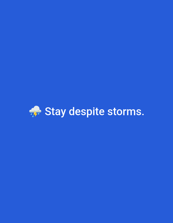 The image displays a digital graphic on a uniform, solid royal blue background. Centered horizontally, slightly above the bottom third of the frame, is a white cloud emoji with a yellow lightning bolt (⛈️). Immediately to the right of the emoji, rendered in a simple sans-serif white typeface, is the phrase "Stay despite storms." There are no individuals, physical objects, or environmental details depicted beyond this text and emoji. The image provides no visual information, such as landmarks, architectural styles, or unique geographical features, to indicate a specific real-world location, including the city of Casablanca, Morocco.