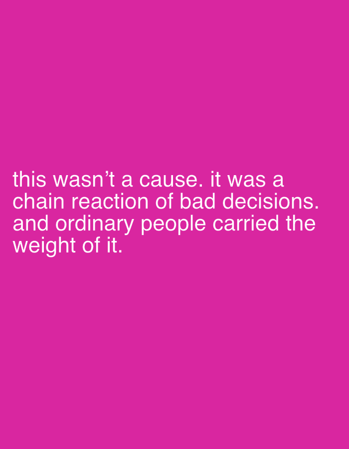 The image is a digital creation featuring white text against a solid pink background. The text reads: "this wasn't a cause. it was a chain reaction of bad decisions. and ordinary people carried the weight of it." The image does not contain any information that would allow for determination of location within the city of Đà Nẵng, Vietnam, or any other physical location. There are no people, subjects, objects, actions, interactions, or environmental elements depicted in the image beyond the text and background color.