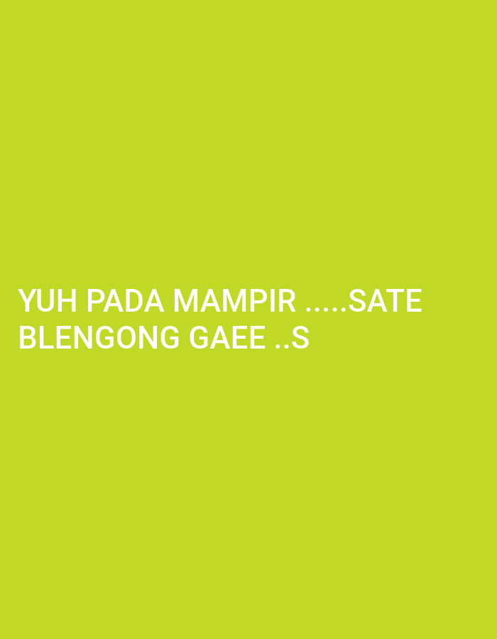 The image is a plain, lime-green background with white text. The text reads "YUH PADA MAMPIR .....SATE BLENGONG GAEE ..S". The image does not contain any information about the city of Dukuh Salam, Indonesia, nor does it depict any people, subjects, objects, actions, or interactions. It is purely text on a solid color.