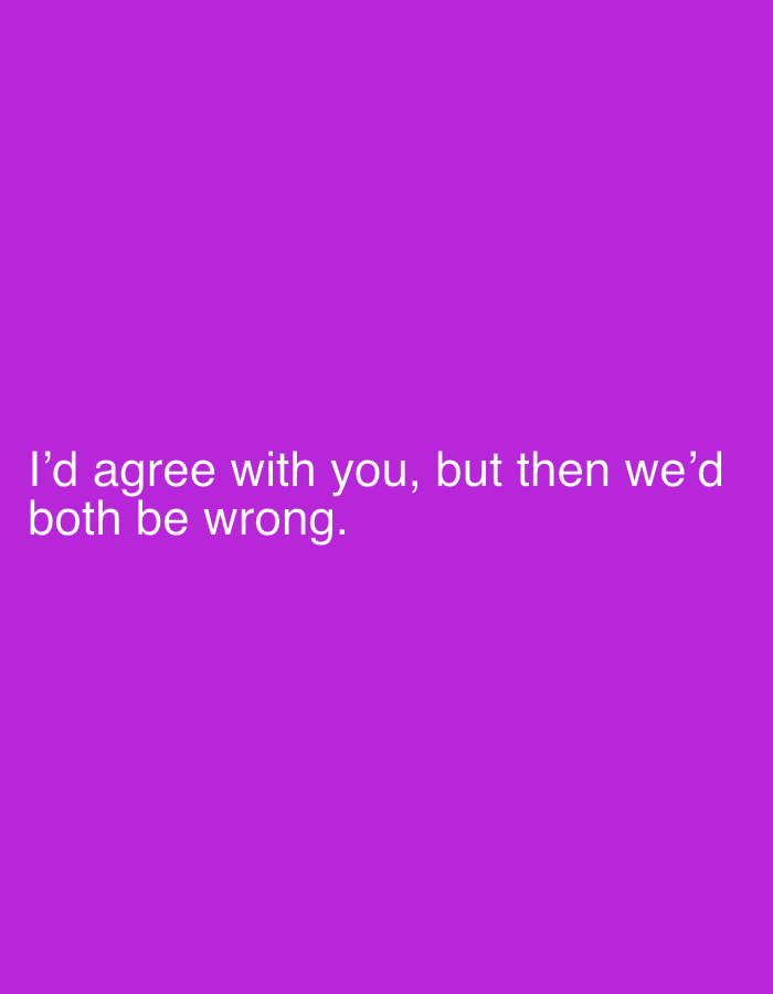 The image is a digital graphic with white text on a solid purple background. The text reads: "I'd agree with you, but then we'd both be wrong." There are no people, objects, actions, interactions, or environmental details present in the image, and it is not possible to determine its location in Sergeevo, Russia.