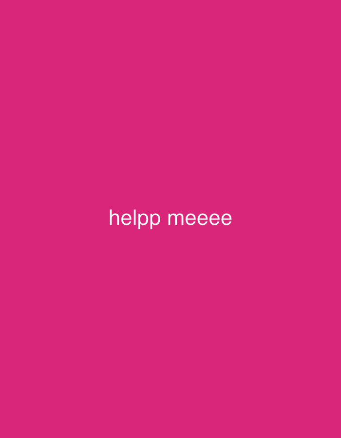 The image is a plain, bright pink background with white text that reads "helpp meeee" centered horizontally and located in the lower half of the image.