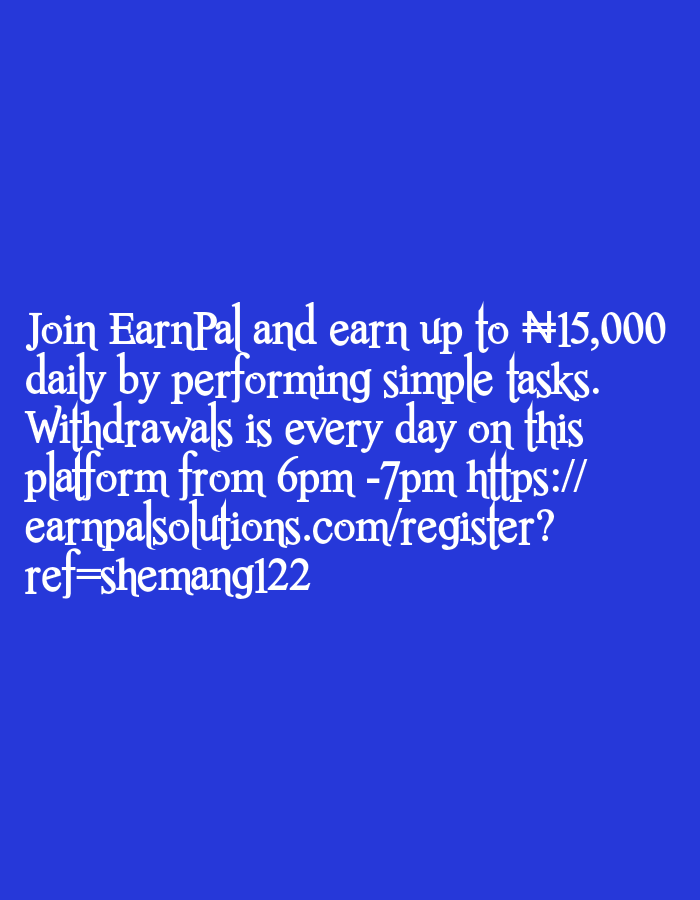 A blue background displays white text with an ornate, stylized font. The text reads: "Join EarnPal and earn up to ₦15,000 daily by performing simple tasks. Withdrawals is every day on this platform from 6pm -7pm https://earnpalsolutions.com/register?ref=shemang122".