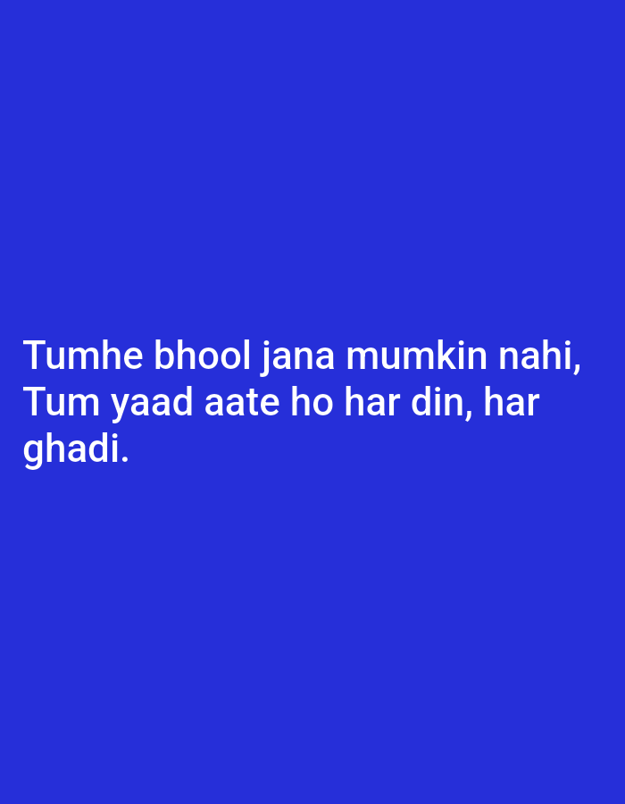 The image is a plain blue background with white text. The text reads: "Tumhe bhool jana mumkin nahi, Tum yaad aate ho har din, har ghadi." This translates from Hindi/Urdu to "It is not possible to forget you, I miss you every day, every moment." There are no people, subjects, objects, actions, interactions, or environmental details present. The location in Peshawar City Tehsil, Pakistan is not depicted or indicated in any way by the image content.