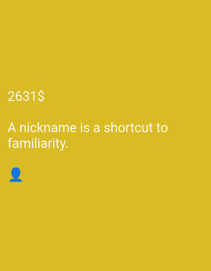 A yellow background fills the frame of this image. In the upper left corner, the text "2631$" is displayed in white. Below this, a white sentence reads, "A nickname is a shortcut to familiarity." Near the bottom left of the frame, a blue icon of a person is visible. The image is described as being from an unknown city and location.