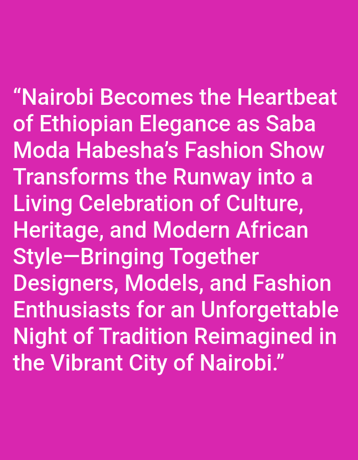The image displays white text on a pink background, proclaiming "Nairobi Becomes the Heartbeat of Ethiopian Elegance as Saba Moda Habesha's Fashion Show Transforms the Runway into a Living Celebration of Culture, Heritage, and Modern African Style—Bringing Together Designers, Models, and Fashion Enthusiasts for an Unforgettable Night of Tradition Reimagined in the Vibrant City of Nairobi." The location is Nairobi.