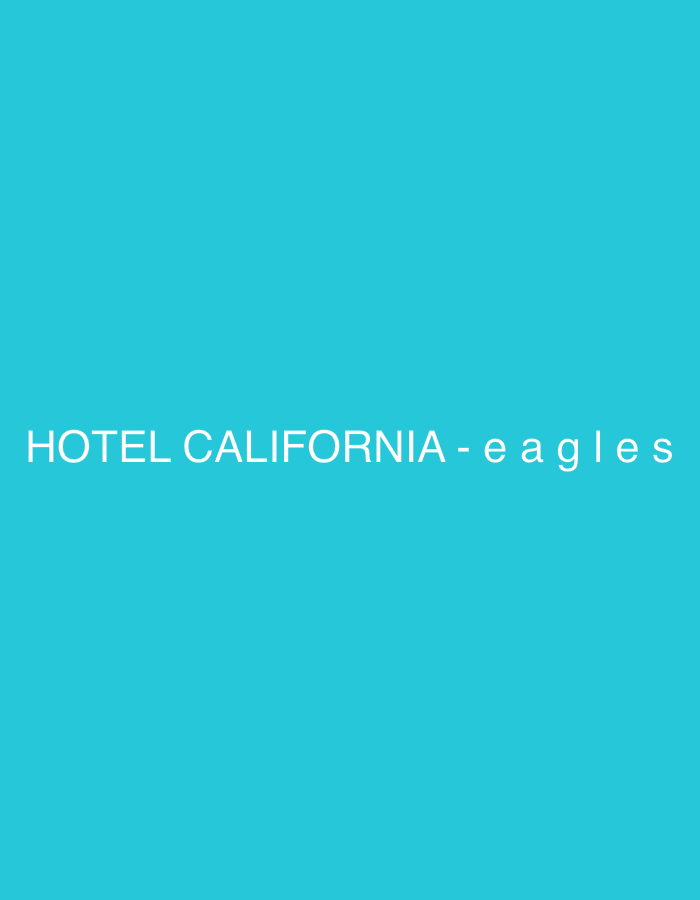 The image displays a minimalistic design featuring white text against a solid, vibrant cyan background. The text is centrally positioned horizontally and slightly below the vertical center of the frame. It reads "HOTEL CALIFORNIA - eagles". The words "HOTEL CALIFORNIA" are in all capital letters, while "eagles" is in lowercase. A hyphen separates the song title from the artist's name. The font is a clean, sans-serif style. There are no other visible subjects, objects, or activities depicted, and no specific location or time of day cues are present within the image itself.